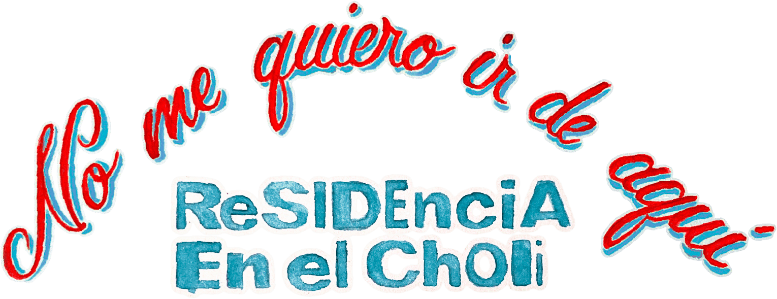 No me quiero ir de aquí. Residencia en el Choli